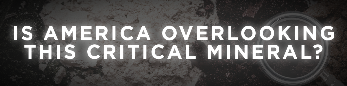 Is America Overlooking This Critical Mineral?