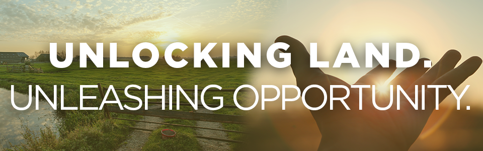 Unlocking Land. Unleashing Opportunity.