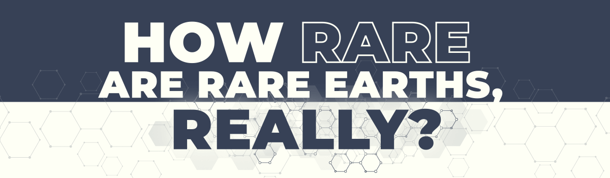 How Rare Are Rare Earths, Really?