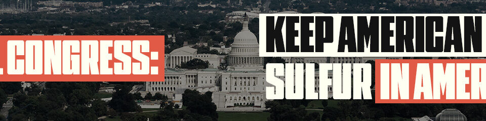 Tell Congress: Keep American Sulfur in America